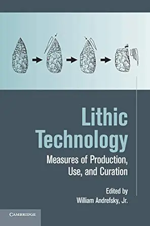 lithic technology measures of production use and curation 1st edition william andrefsky jr 1107646634,