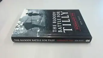 the bloody battle for tilly normandy 1944 1st edition ken tout 0750924756, 978-0750924757
