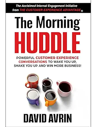 the morning huddle powerful customer experience conversations to wake you up shake you up and win more