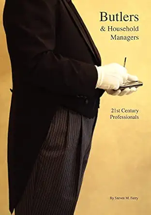 butlers and household managers 21st century professionals 1st edition steven m ferry 1439209677,