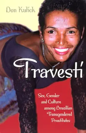travesti sex gender and culture among brazilian transgendered prostitutes 1st edition don kulick 0226461009,