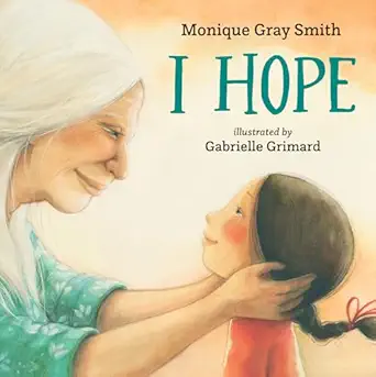 i hope 1st edition monique gray smith ,gabrielle grimard 1459825934, 978-1459825932