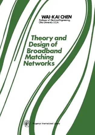 theory and design of broadband matching networks applied electricity and electronics 1st edition wai kai chen