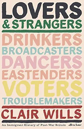 lovers and strangers an immigrant history of post war britain 1st edition clair wills 1846147166,
