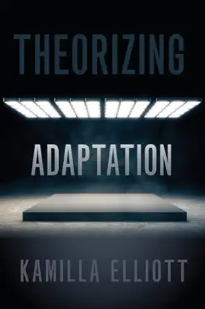 theorizing adaptation 1st edition kamilla elliott 019751118x, 978-0197511183