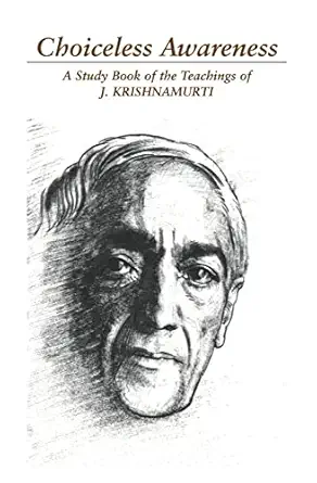 choiceless awareness a study book of the teachings of j krishnamurti 1st edition jiddu krishnamurti