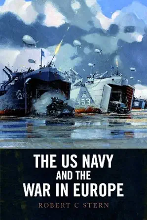 the us navy and the war in europe 1st edition robert c stern 1591148960, 978-1591148968