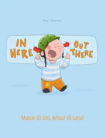 in here out there masuk di sini keluar di sana childrens picture book english indonesian 1st edition philipp