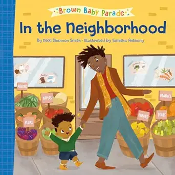 in the neighborhood a brown baby parade book 1st edition nikki shannon smith ,tamisha anthony 059356605x,