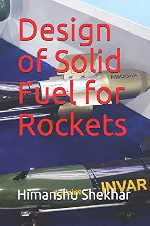 design of solid fuel for rockets 1st edition dr himanshu shekhar 1674399936, 978-1674399935