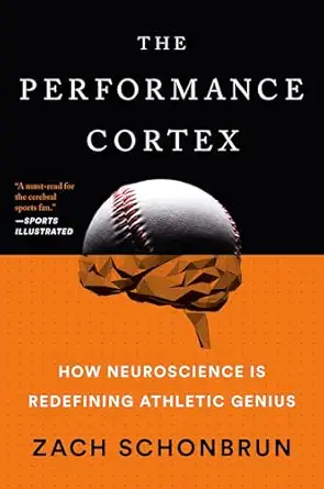 the performance cortex how neuroscience is redefining athletic genius 1st edition zach schonbrun 1101986352,