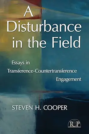 a disturbance in the field essays in transference countertransference engagement 1st edition steven h cooper
