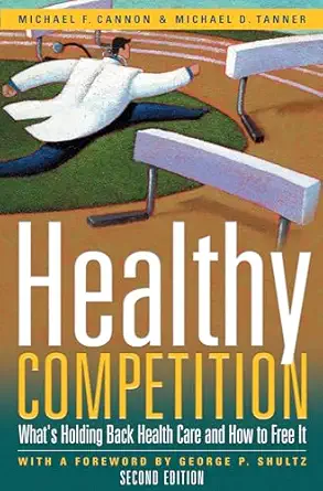 healthy competition whats holding back health care and how to free it 1st edition michael f cannon ,michael d