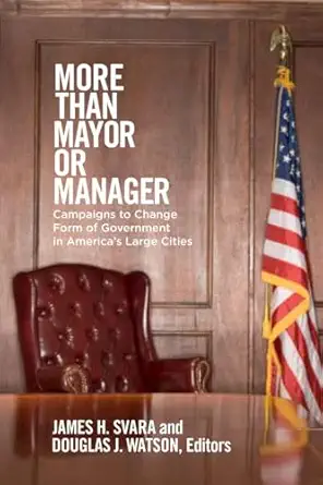 more than mayor or manager campaigns to change form of government in americas large cities 1st edition james