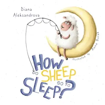 how do sheep go to sleep 1st edition diana aleksandrova ,anna burak 1953118283, 978-1953118288