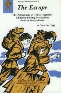 the escape the adventures of three huguenot children fleeing persecution 1st edition a van der jagt