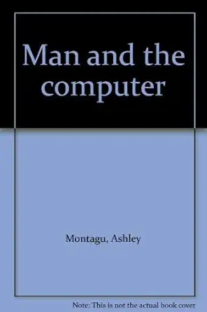 man and the computer 1st edition ashley montagu 0877691460, 978-0877691464