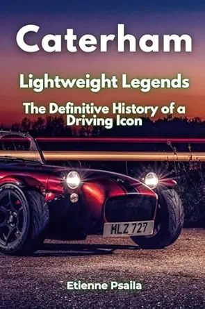 caterham lightweight legends the definitive history of a driving icon 1st edition etienne psaila 9918629592,