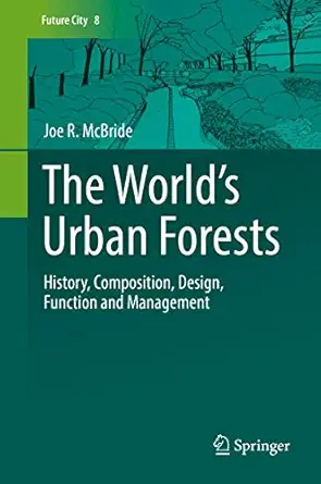 the worlda s urban forests history composition design function and management 1st edition joe r mcbride