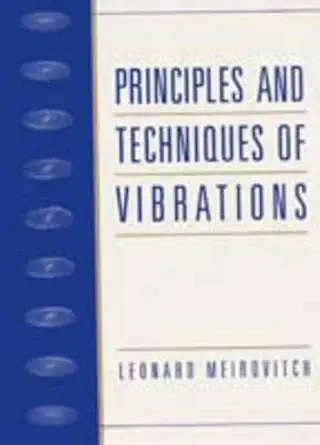 principles and techniques of vibrations 1st edition leonard meirovitch 0023801417, 978-0023801419