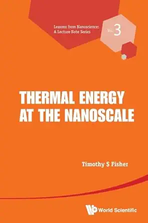 thermal energy at the nanoscale 1st edition timothy s fisher 9814449784, 978-9814449786