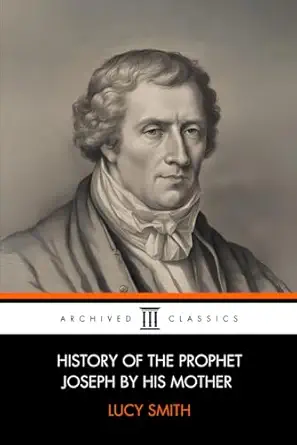 history of the prophet joseph by his mother 1st edition ms lucy smith ,archived classics ,joseph f smith