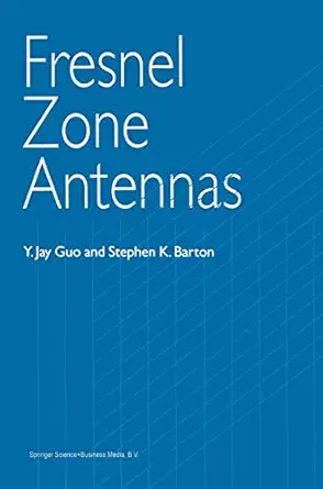 fresnel zone antennas 1st edition y jay guo ,stephen k barton 1402071248, 978-1402071249