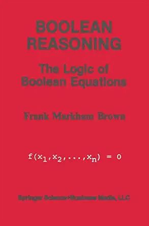 boolean reasoning the logic of boolean equations 1st edition frank markham brown 0792391217, 978-0792391210