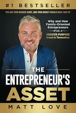 the entrepreneurs asset why and how family oriented entrepreneurs with a greater purpose invest in themselves