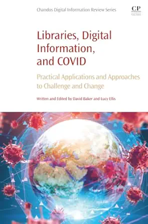 libraries digital information and covid practical applications and approaches to challenge and change 1st