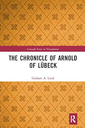 the chronicle of arnold of la 1/4beck 1st edition graham loud 0367660458, 978-0367660451