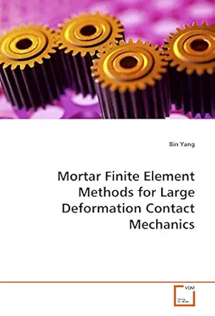 mortar finite element methods for large deformation contact mechanics 1st edition bin yang 3639117484,