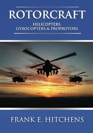 rotorcraft helicopters gyrocopters and proprotors 1st edition frank e hitchens 1837915199, 978-1837915194