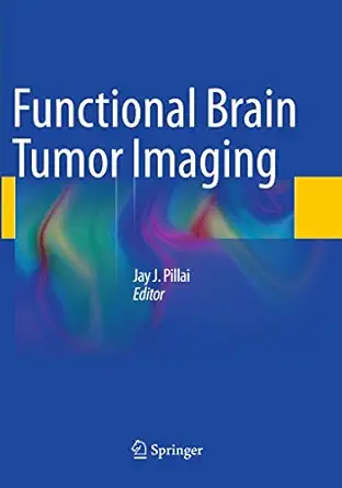 functional brain tumor imaging 1st edition jay j pillai 1493940740, 978-1493940745