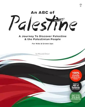 an abc of palestine a journey to discover palestine and the palestinian people for kids and grown ups 1st