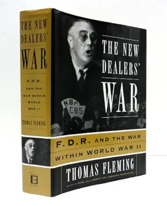 the new dealers war franklin d roosevelt and the war within world war ii 1st edition thomas fleming