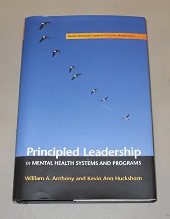 principled leadership in mental health systems and programs 1st edition william a anthony 1878512226,