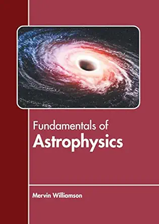 fundamentals of astrophysics 1st edition mervin williamson 1639872434, 978-1639872435
