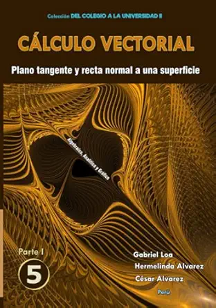 ca lculo vectorial libro 5 parte i plano tangente y recta normal a una superficie 1st edition gabriel gustavo