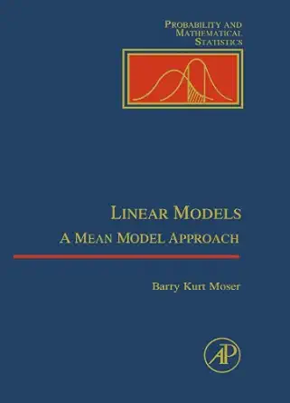 linear models a mean model approach 1st edition barry kurt moser 012399246x, 978-0123992468