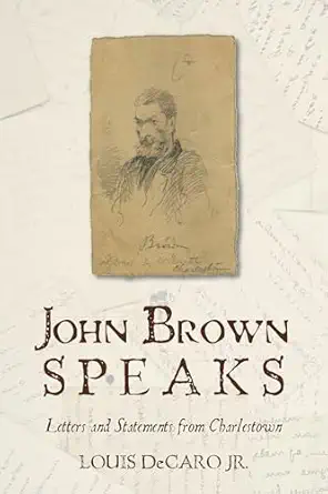 john brown speaks letters and statements from charlestown 1st edition louis decaro jr 1442236701,
