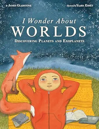 i wonder about worlds discovering planets and exoplanets 1st edition james gladstone ,yaara eshet 1771475722,