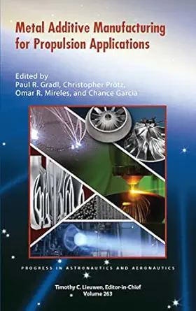 metal additive manufacturing for propulsion applications 1st edition paul r gradl ,christopher protz ,omar r