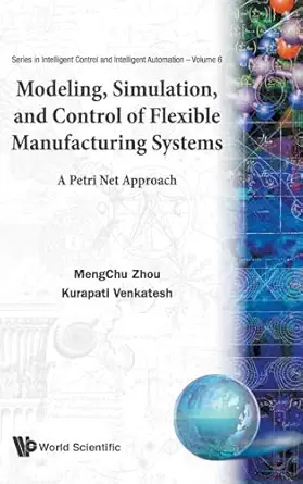modeling simulation and control of flexible manufacturing systems a petri net approach 1st edition mengchu