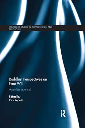 buddhist perspectives on free will agentless agency 1st edition rick repetti 0367874857, 978-0367874858