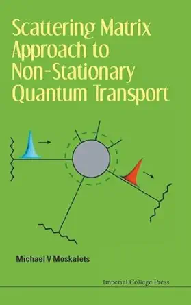 scattering matrix approach to non stationary quantum transport 1st edition michael v moskalets 1848168349,