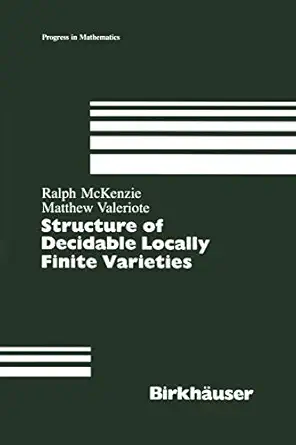 structure of decidable locally finite varieties 1st edition ralph mckenzie ,matthew valeriote 0817634398,