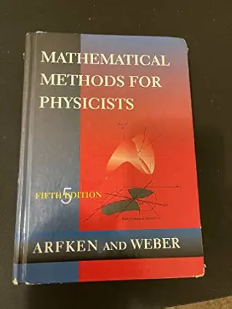 mathematical methods for physicists 1st edition george b arfken ,hans j weber ,frank harris 0120598256,