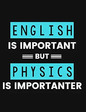 english is important but physics is importanter college ruled notebook for physics major college or