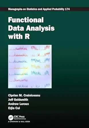 functional data analysis with r 1st edition ciprian m crainiceanu ,jeff goldsmith ,andrew leroux ,erjia cui